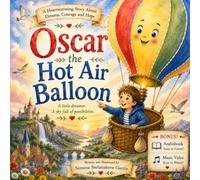 Oscar the Hot Air Balloon: A Heartwarming Story About Dreams, Courage, and Hope