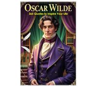 Oscar Wilde: 365 Quotes to Inspire Your Life (Lessons for Life)