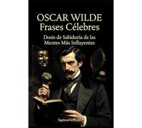 Oscar Wilde Frases Célebres: Dosis de Sabiduría de las Mentes Más Influyentes (Sapiens Verbum)