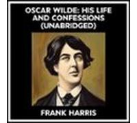 Oscar Wilde: His Life And Confessions (Unabridged)