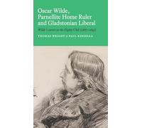 Oscar Wilde, Parnellite Home Ruler and Gladstonian Liberal: : Wilde's Career at the Eighty Club (1887-1895)