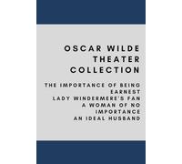 Oscar Wilde Play Collection: The Importance of Being Earnest, Lady Windermere's Fan, A Woman of No Importance, An Ideal Husband