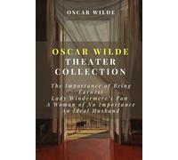 Oscar Wilde Play Collection: The Importance of Being Earnest, Lady Windermere's Fan, A Woman of No Importance, An Ideal Husband