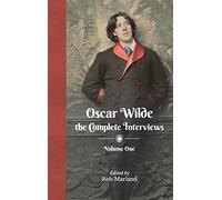 Oscar Wilde: The Complete Interviews: Volume One: 1