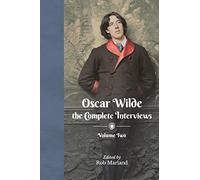 Oscar Wilde: The Complete Interviews: Volume Two: 2