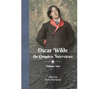 Oscar Wilde: The Complete Interviews: Volume Two: 2