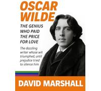 Oscar Wilde: The Genius Who Paid the Price for Love. The dazzling writer whose wit triumphed. until prejudice tried to silence him. ("The Courageous ... revolutions, and transformed society.)