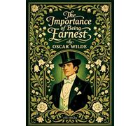 Oscar Wilde: The Importance of Being Earnest (English Edition): The Classic Comedy of Manners and Mistaken Identities - Complete and Unabridged