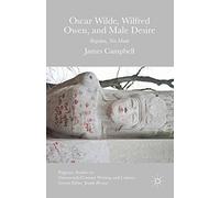 Oscar Wilde Wilfred Owen and Male Des (Palgrave Studies in Nineteenth-Century Writing and Culture)