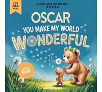 Oscar You Make My World Wonderful: Personalized Children’s Bedtime Story Book for Babies & Kids - A Custom Name Story Gift
