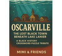 Oscarville: The Lost Black Town Beneath Lake Lanier: A Black History Crossword Puzzle Tribute