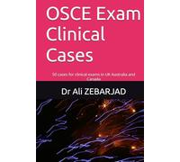 OSCE Exam Clinical Cases: 50 cases for clinical exams in UK Australia and Canada (Must know OSCE Clinical Exam cases)