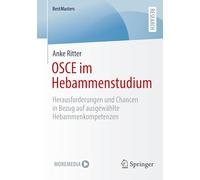 OSCE im Hebammenstudium: Herausforderungen und Chancen in Bezug auf ausgewählte Hebammenkompetenzen (BestMasters)