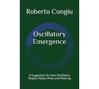 Oscillatory Emergence: A Suggestion for How Oscillation Shapes Matter, Mind, and Meaning (Observing Oscillation)