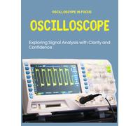 Oscilloscope in Focus : Exploring Signal Analysis with Clarity and Confidence