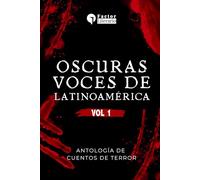 Oscuras voces de Latinoamérica: Antología de cuentos de terror - Volumen 1
