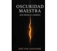OSCURIDAD MAESTRA: Luz desde la herida