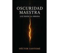 OSCURIDAD MAESTRA: Luz desde la herida