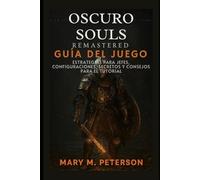 Oscuro Guía del juego Souls Remastered: Estrategias para jefes, configuraciones, secretos y consejos para el tutorial