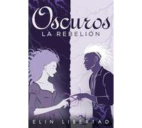 Oscuros, la rebelión: Una distopía romántica de amor prohibido y revolución