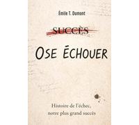 OSE ÉCHOUER: Histoire de l’échec, notre plus grand succès
