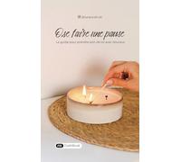 Ose faire une pause: Le guide pour prendre soin de toi avec douceur