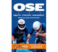 OSE : Objectif - Stratégie - Engagement: Ce que le sport de haut niveau m'a appris pour devenir acteur de ma propre vie.