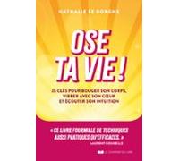 Ose Ta Vie ! - 35 Clés Pour Bouger Son Corps Vibrer Avec Son Coeur Et
