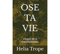 OSE TA VIE: L'oracle de la transformation