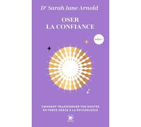 Oser la confiance: Comment transformer vos doutes en force grâce à la psychologie