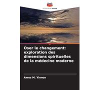 Oser le changement: exploration des dimensions spirituelles de la médecine moderne