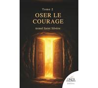 OSER LE COURAGE Tome 2: L'audace intérieure
