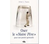 Oser Le Notre Père Pour Une Percée Spirituelle (ebook)