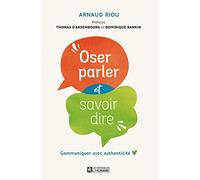 Oser parler et savoir dire: Communiquer avec authenticité