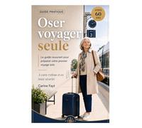 Oser voyager seule après 60 ans: Le guide rassurant pour préparer votre premier voyage solo