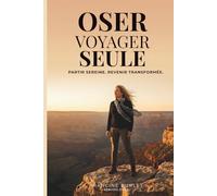 Oser Voyager seule: Partir sereine. Revenir transformée