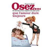 Osez Les Secrets Dune Experte Du Sexe Pour Lamour Qui Dure Toujours (e