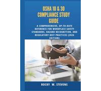 OSHA 10 & 30 Compliance Study Guide: A Comprehensive, Up-to-Date Reference for Workplace Safety Standards, Hazard Recognition, and Regulatory Best Practices (2026 Edition)