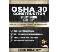 OSHA 30 CONSTRUCTION STUDY GUIDE 2026-2027: Practical Construction Safety Concepts, Clear Explanations, Featuring 1,500 Practice Questions with Well-Developed Answer Rationales