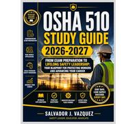 Osha 510 Study Guide 2026-2027: From Exam Preparation to Lifelong Safety Leadership: Your Blueprint for Protecting Workers and Advancing Your Career
