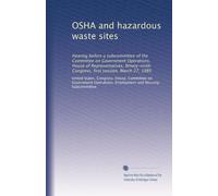 OSHA and hazardous waste sites: Hearing before a subcommittee of the Committee on Government Operations, House of Representatives, Ninety-ninth Congress, first session, March 27, 1985