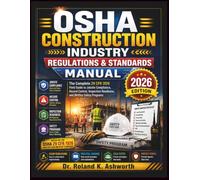 OSHA CONSTRUCTION INDUSTRY REGULATIONS & STANDARDS MANUAL: A Complete Compliance Field Reference to 29 CFR 1926 - Hazard Control, Inspection ... Management (The Ashworth Engineering Library)