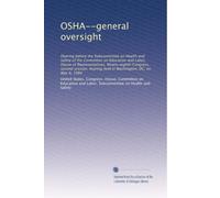 OSHA--general oversight: Hearing before the Subcommittee on Health and Safety of the Committee on Education and Labor, House of Representatives, ... held in Washington, DC, on May 9, 1984