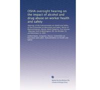 OSHA oversight hearing on the impact of alcohol and drug abuse on worker health and safety: Hearings of the Subcommittee on Health and Safety of the ... DC, on October 31, and December 4, 1985