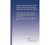 OSHA oversight state of the agency report by Assistant Secretary of Labor for OSHA: Hearing before the Subcommittee on Health and Safety of the ... held in Washington, D.C., on March 30, 1982