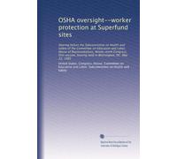 OSHA oversight--worker protection at Superfund sites: Hearing before the Subcommittee on Health and Safety of the Committee on Education and Labor, ... hearing held in Washington, DC, May 22, 1985