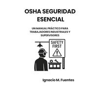 OSHA Seguridad Esencial: Un manual práctico para trabajadores industriales y supervisores