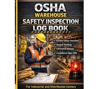 OSHA Warehouse Safety Inspection Log Book: Facility Safety Checklists, Hazard Tracking, Corrective Actions & Compliance Sign-Offs for Industrial and Distribution Centers