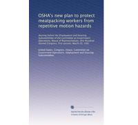 OSHA's new plan to protect meatpacking workers from repetitive motion hazards: Hearing before the Employment and Housing Subcommittee of the Committee ... Congress, first session, March 20, 1991