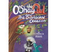 O'Shay The Owl And The Overlooked Occasion: A Roo-Verse Tale (The Roo-Verse: Adventures in Kindness, Courage & Character)